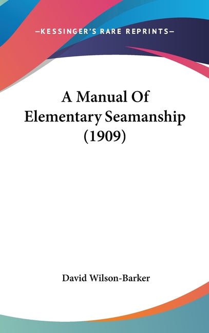 Manual Of Elementary Seamanship (1909) - Ingram