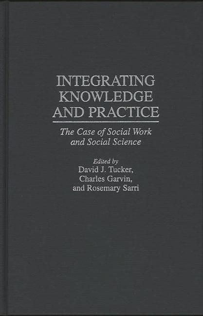 Integrating Knowledge and Practice: The Case of Social Work and Social Science - Ingram