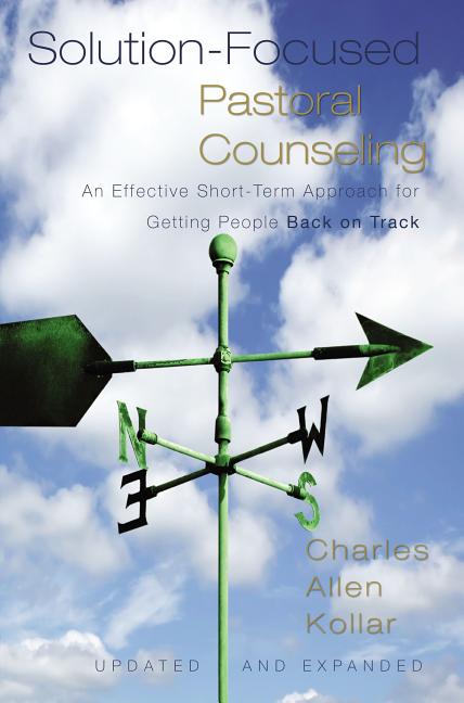 Solution-Focused Pastoral Counseling: An Effective Short-Term Approach for Getting People Back on Track - Ingram