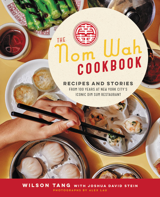 Nom Wah Cookbook: Recipes and Stories from 100 Years at New York City's Iconic Dim Sum Restaurant - Ingram