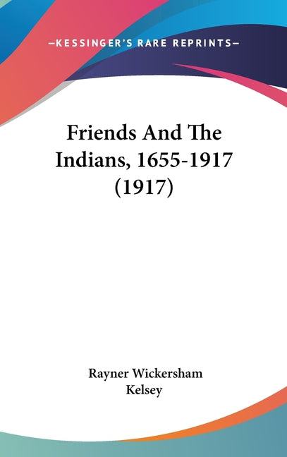 Friends And The Indians, 1655-1917 (1917) - Ingram
