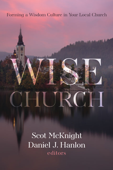 Wise Church: Forming a Wisdom Culture in Your Local Church - Ingram