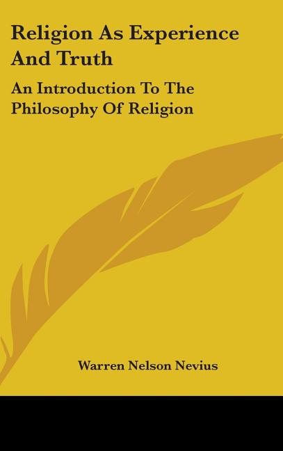 Religion as Experience and Truth: An Introduction to the Philosophy of Religion - Ingram