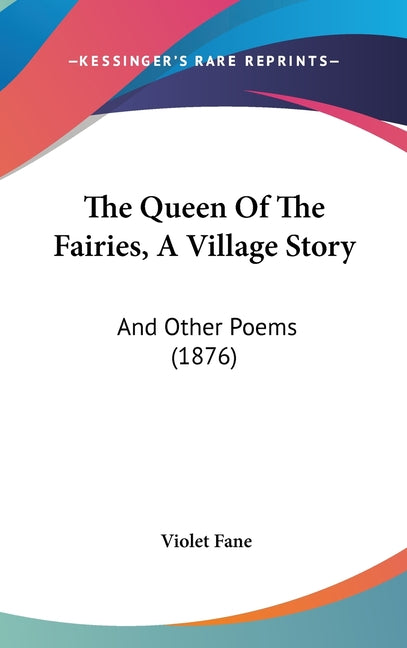 Queen Of The Fairies, A Village Story: And Other Poems (1876) - Ingram