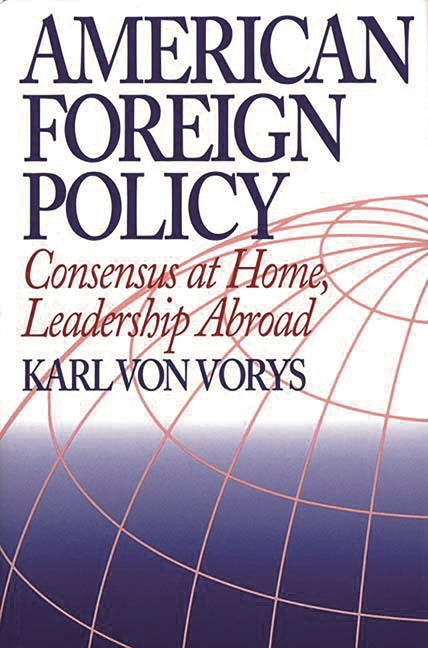 American Foreign Policy: Consensus at Home, Leadership Abroad - Ingram