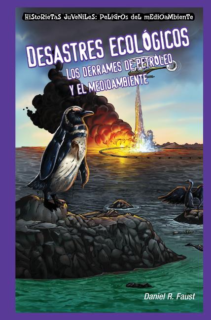 Desastres Ecológicos: Los Derrames de Petróleo Y El Medioambiente (Sinister Sludge: Oil Spills and the Environment) = Sinister Sludge - Ingram