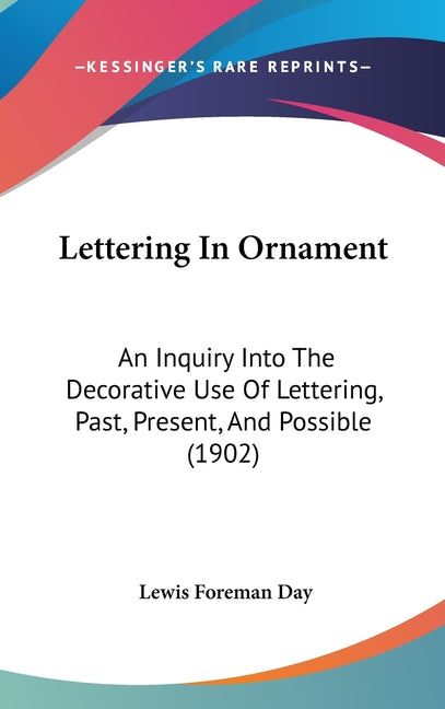 Lettering In Ornament: An Inquiry Into The Decorative Use Of Lettering, Past, Present, And Possible (1902) - Ingram