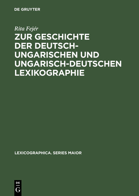Zur Geschichte Der Deutsch-Ungarischen Und Ungarisch-Deutschen Lexikographie: Von Der Jahrhundertwende Bis Zum Ende Des Zweiten Weltkrieges (Reprint 2 - Ingram