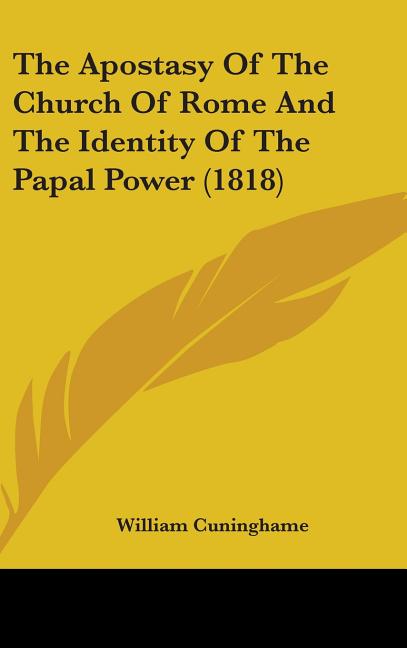 Apostasy Of The Church Of Rome And The Identity Of The Papal Power (1818) - Ingram
