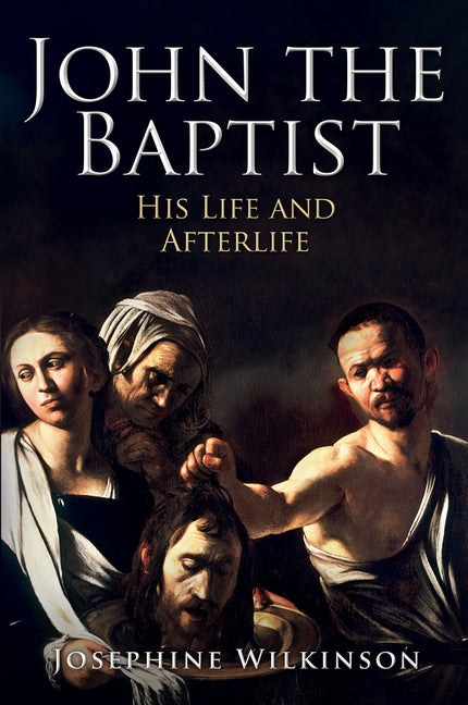 John the Baptist: His Life and Afterlife - Ingram