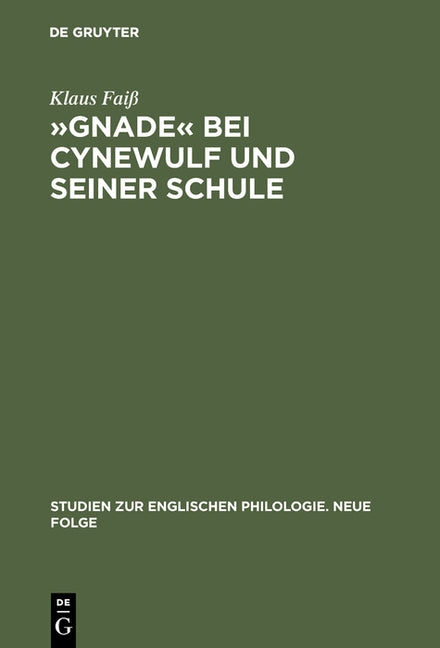 »Gnade« Bei Cynewulf Und Seiner Schule: Semasiologisch-Onomasiologische Studien Zu Einem Semantischen Feld (Reprint 2017) - Ingram