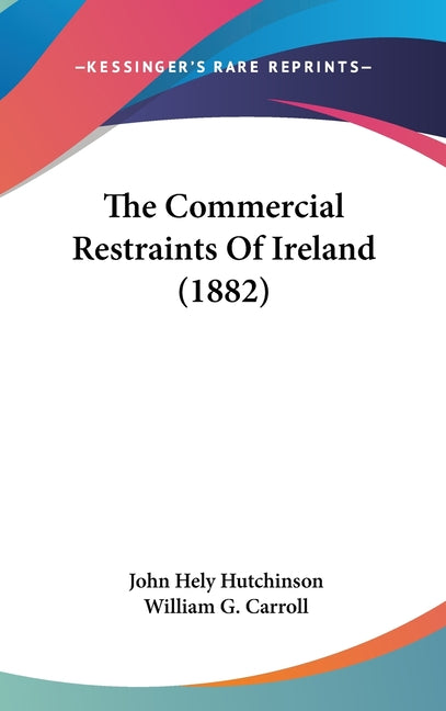 Commercial Restraints Of Ireland (1882) - Ingram