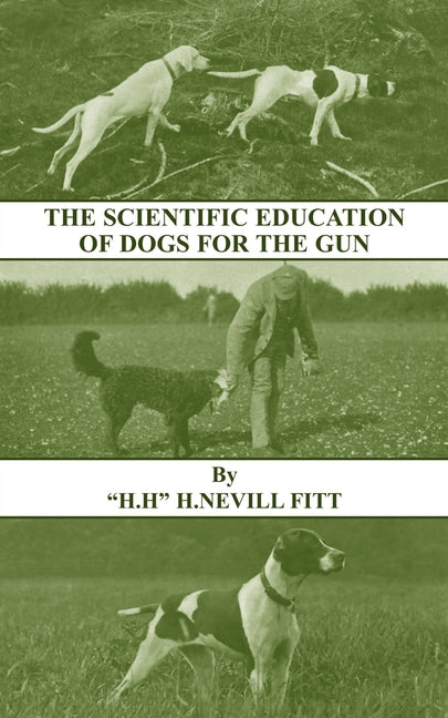 Scientific Education of Dogs for the Gun (History of Shooting Series - Gundogs & Training) - Ingram