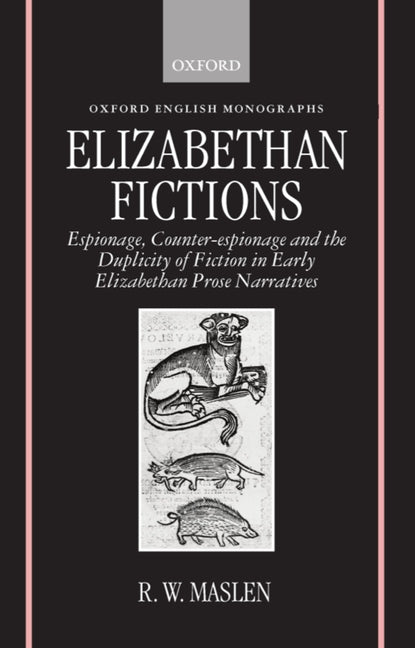 Elizabethan Fictions: Espionage, Counter-Espionage and the Duplicity of Fiction in Early Elizabethan Prose Narratives - Ingram