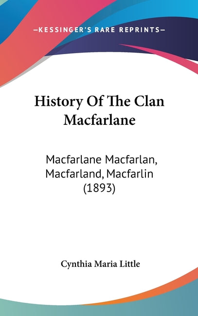History Of The Clan Macfarlane: Macfarlane Macfarlan, Macfarland, Macfarlin (1893) - Ingram