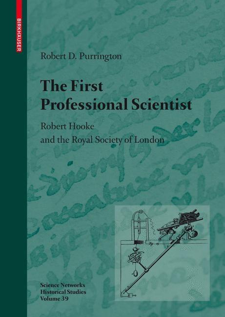 First Professional Scientist: Robert Hooke and the Royal Society of London (2009) - Ingram