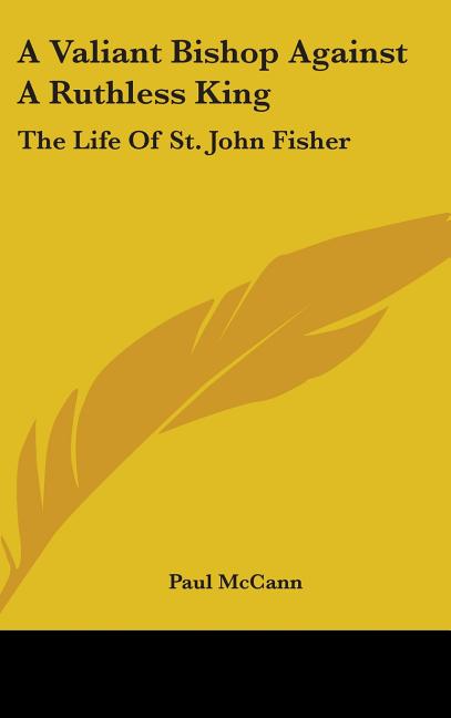 Valiant Bishop Against A Ruthless King: The Life Of St. John Fisher - Ingram