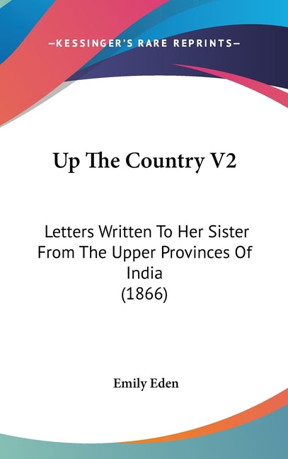 Up The Country V2: Letters Written To Her Sister From The Upper Provinces Of India (1866) - Ingram