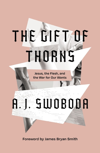 Gift of Thorns: Jesus, the Flesh, and the War for Our Wants - Ingram