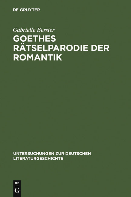 Goethes Rätselparodie Der Romantik: Eine Neue Lesart Der Wahlverwandtschaften (Reprint 2012) - Ingram