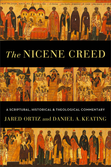 Nicene Creed: A Scriptural, Historical, and Theological Commentary - Ingram