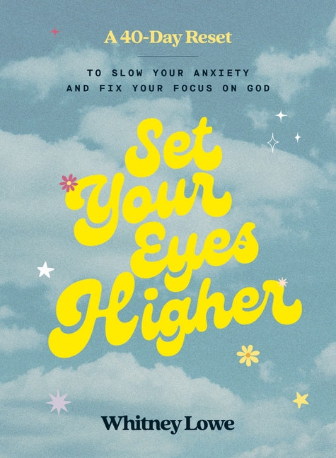 Set Your Eyes Higher: A 40-Day Reset to Slow Your Anxiety and Fix Your Focus on God (a Devotional) - Ingram