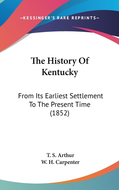History Of Kentucky: From Its Earliest Settlement To The Present Time (1852) - Ingram