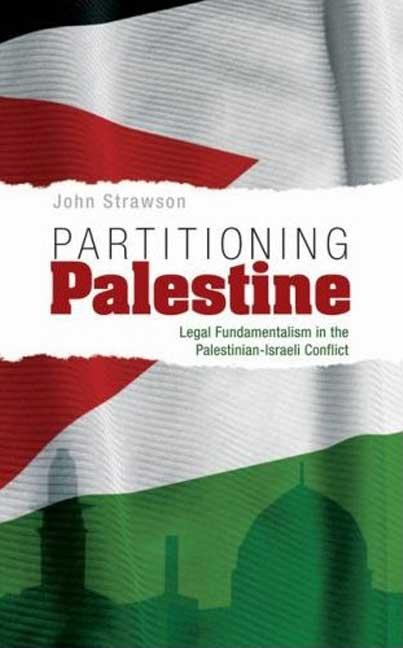 Partitioning Palestine: Legal Fundamentalism in the Palestinian-Israeli Conflict - Ingram