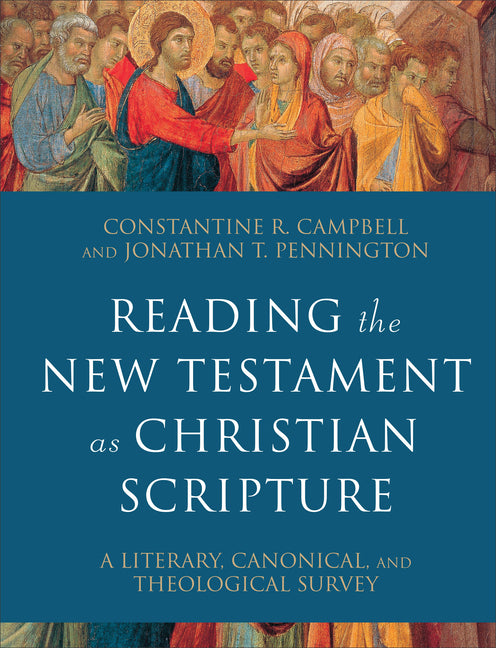 Reading the New Testament as Christian Scripture: A Literary, Canonical, and Theological Survey - Ingram