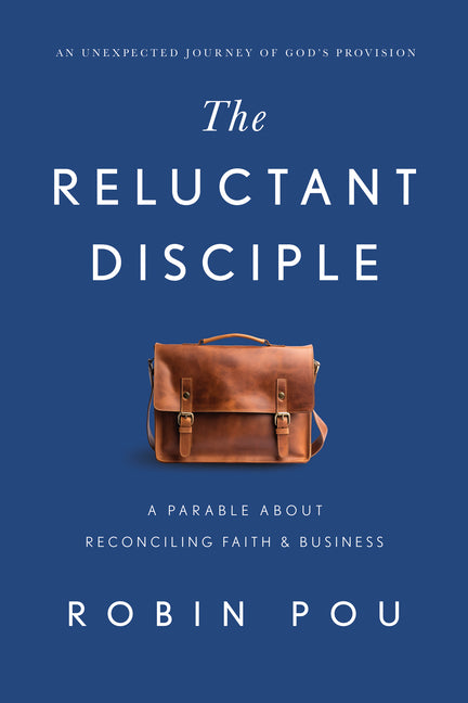 Reluctant Disciple: A Parable about Reconciling Faith and Business - Ingram