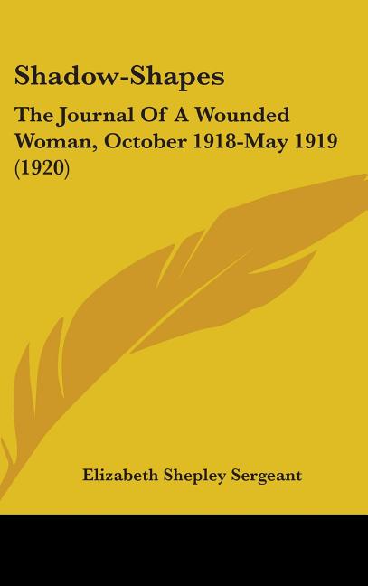Shadow-Shapes: The Journal Of A Wounded Woman, October 1918-May 1919 (1920) - Ingram