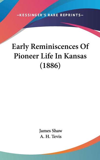 Early Reminiscences Of Pioneer Life In Kansas (1886) - Ingram