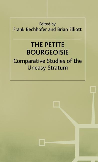 Petite Bourgeoisie: Comparative Studies of the Uneasy Stratum (1981) - Ingram