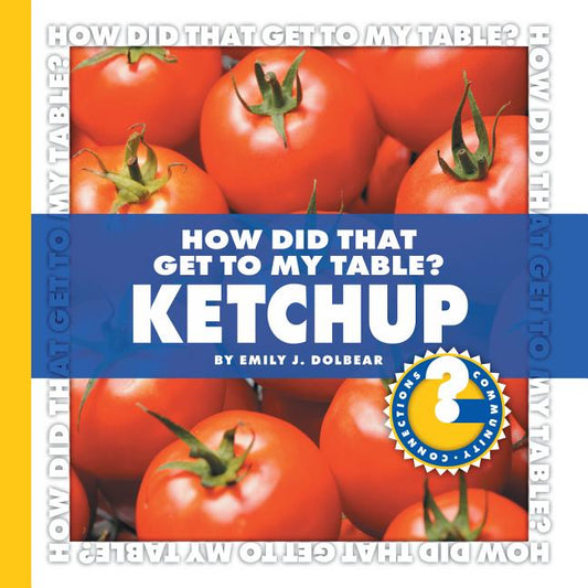 How Did That Get to My Table? Ketchup - Ingram
