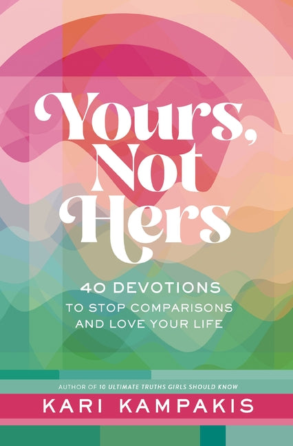 Yours, Not Hers: 40 Devotions to Stop Comparisons and Love Your Life - Ingram