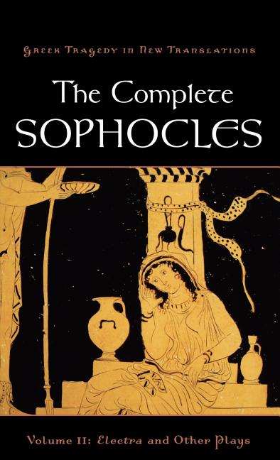 Complete Sophocles, Volume II: Electra and Other Plays - Ingram