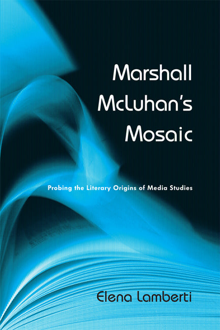 Marshall McLuhan's Mosaic: Probing the Literary Origins of Media Studies - Ingram