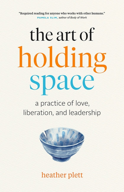 Art of Holding Space: A Practice of Love, Liberation, and Leadership - Ingram
