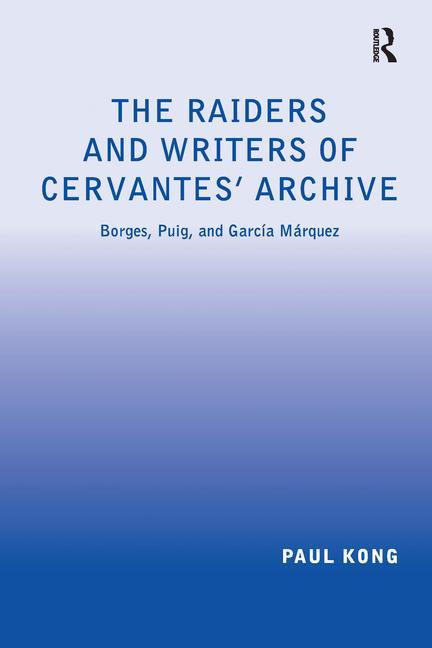 Raiders and Writers of Cervantes' Archive: Borges, Puig, and García Márquez - Ingram