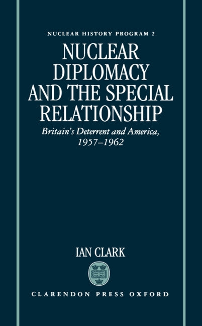 Nuclear Diplomacy and the Special Relationship: Britain's Deterrent and America, 1957-1962 - Ingram