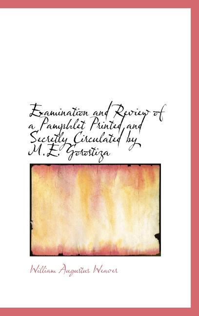 Examination and Review of a Pamphlet Printed and Secretly Circulated by M.E. Gorostiza - Ingram