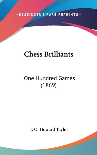 Chess Brilliants: One Hundred Games (1869) - Ingram