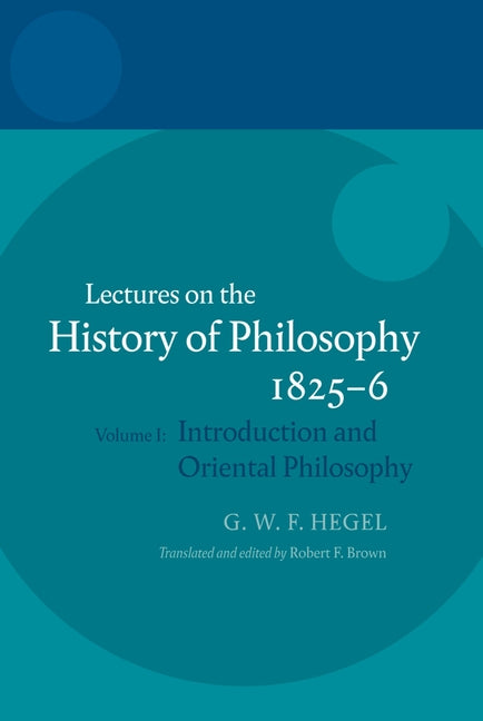 Hegel: Lectures on the History of Philosophy 1825-6: Volume I: Introduction and Oriental Philosophy - Ingram