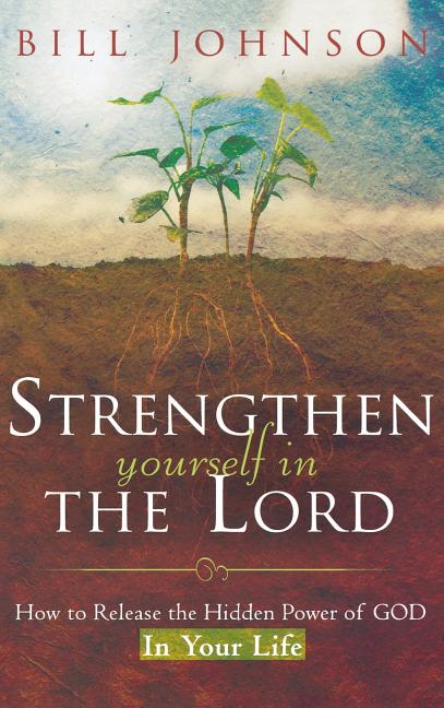 Strengthen Yourself in the Lord: How to Release the Hidden Power of God in Your Life - Ingram