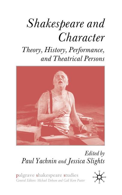 Shakespeare and Character: Theory, History, Performance, and Theatrical Persons (2009) - Ingram