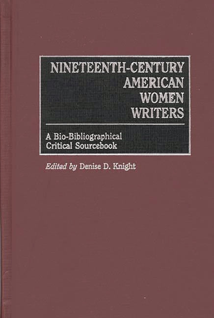 Nineteenth-Century American Women Writers: A Bio-Bibliographical Critical Sourcebook - Ingram