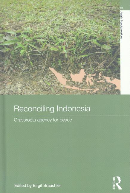 Reconciling Indonesia: Grassroots agency for peace - Ingram