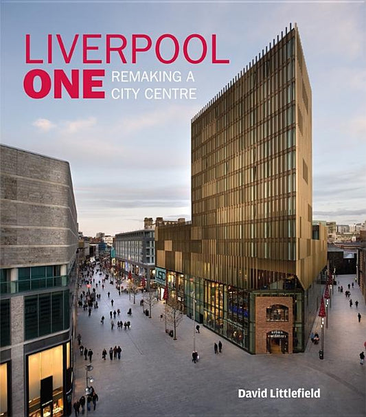 Liverpool One: Remaking a City Centre - Ingram