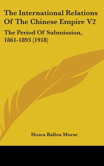 International Relations Of The Chinese Empire V2: The Period Of Submission, 1861-1893 (1918) - Ingram