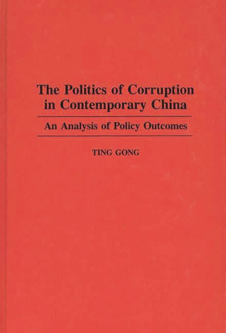 Politics of Corruption in Contemporary China: An Analysis of Policy Outcomes - Ingram